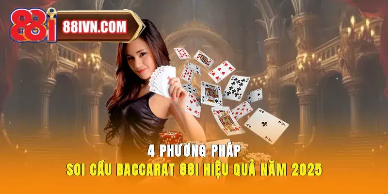 4 Phương Pháp Soi Cầu Baccarat 88i Hiệu Quả Năm 2025