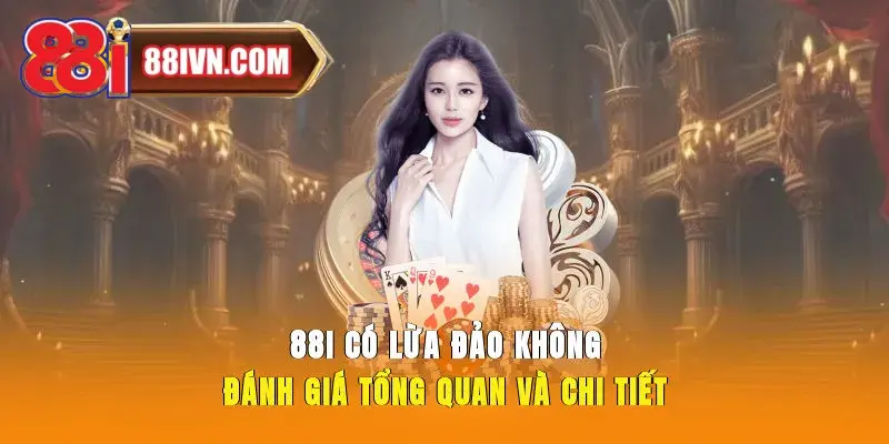 88i Có Lừa Đảo Không Đánh Giá Tổng Quan Và Chi Tiết