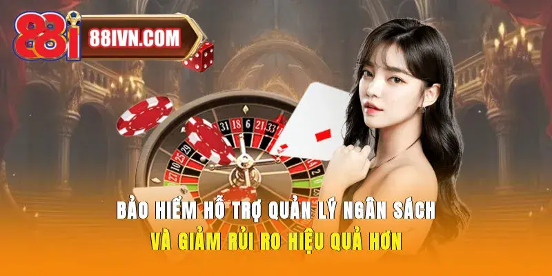  Bảo hiểm hỗ trợ quản lý ngân sách và giảm rủi ro hiệu quả hơn
