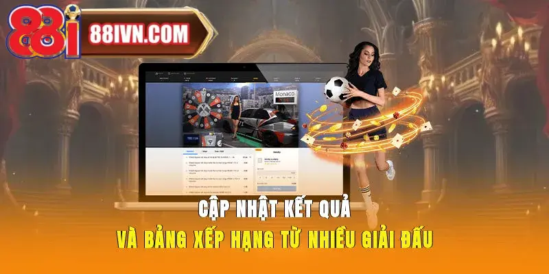 Cập nhật kết quả và bảng xếp hạng từ nhiều giải đấu