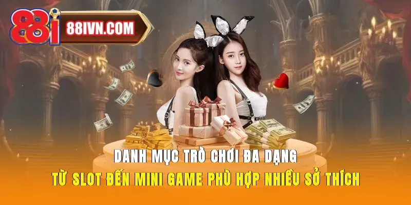 Danh mục trò chơi đa dạng từ slot đến mini game, phù hợp nhiều sở thích