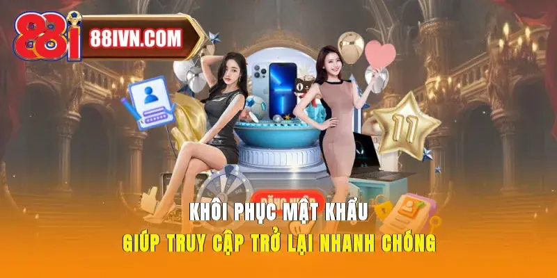 Khôi phục mật khẩu giúp truy cập trở lại nhanh chóng