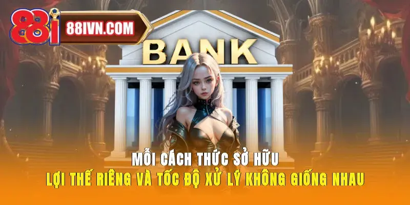 Mỗi cách thức sở hữu lợi thế riêng và tốc độ xử lý không giống nhau