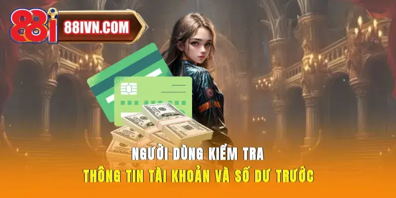 Người dùng kiểm tra thông tin tài khoản và số dư trước 