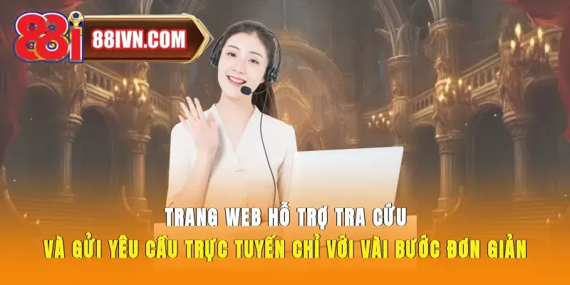 Trang web hỗ trợ tra cứu và gửi yêu cầu trực tuyến chỉ với vài bước đơn giản